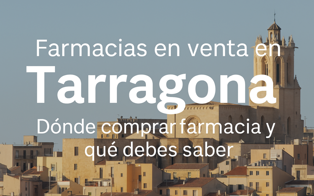 Farmacias en venta en Tarragona: cómo comprar farmacia en la provincia con más potencial